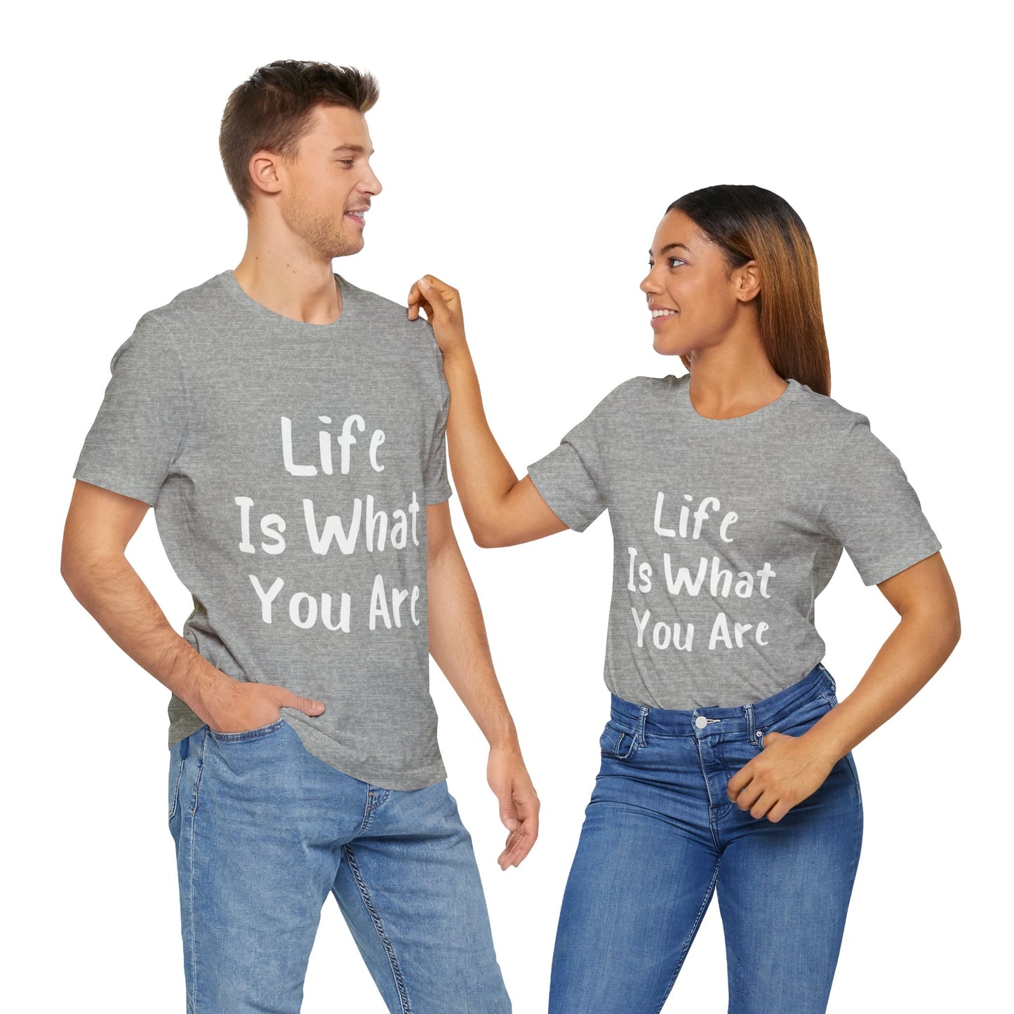 Life Is What You Are T-shirt