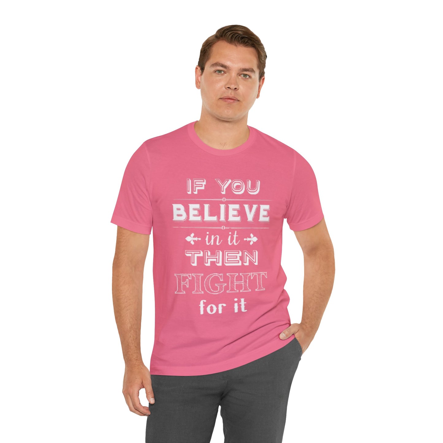 If You Believe It Then Fight For It T-shirt