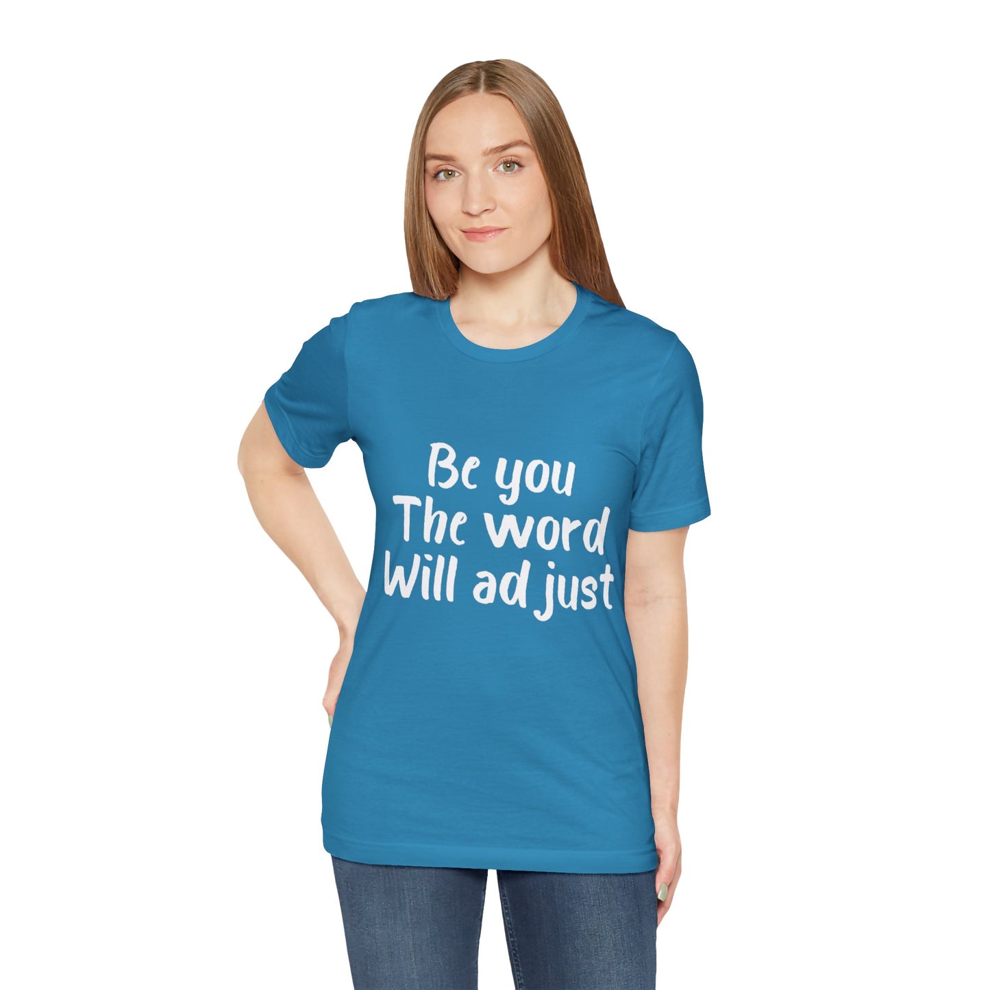 Be You The World Will Adjust T-shirt