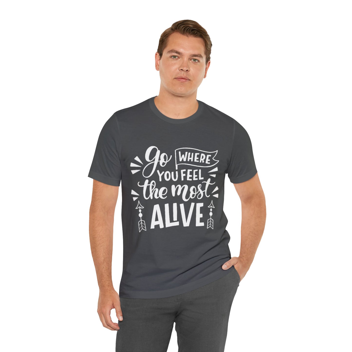 Go Where You Feel The Most Alive T-shirt