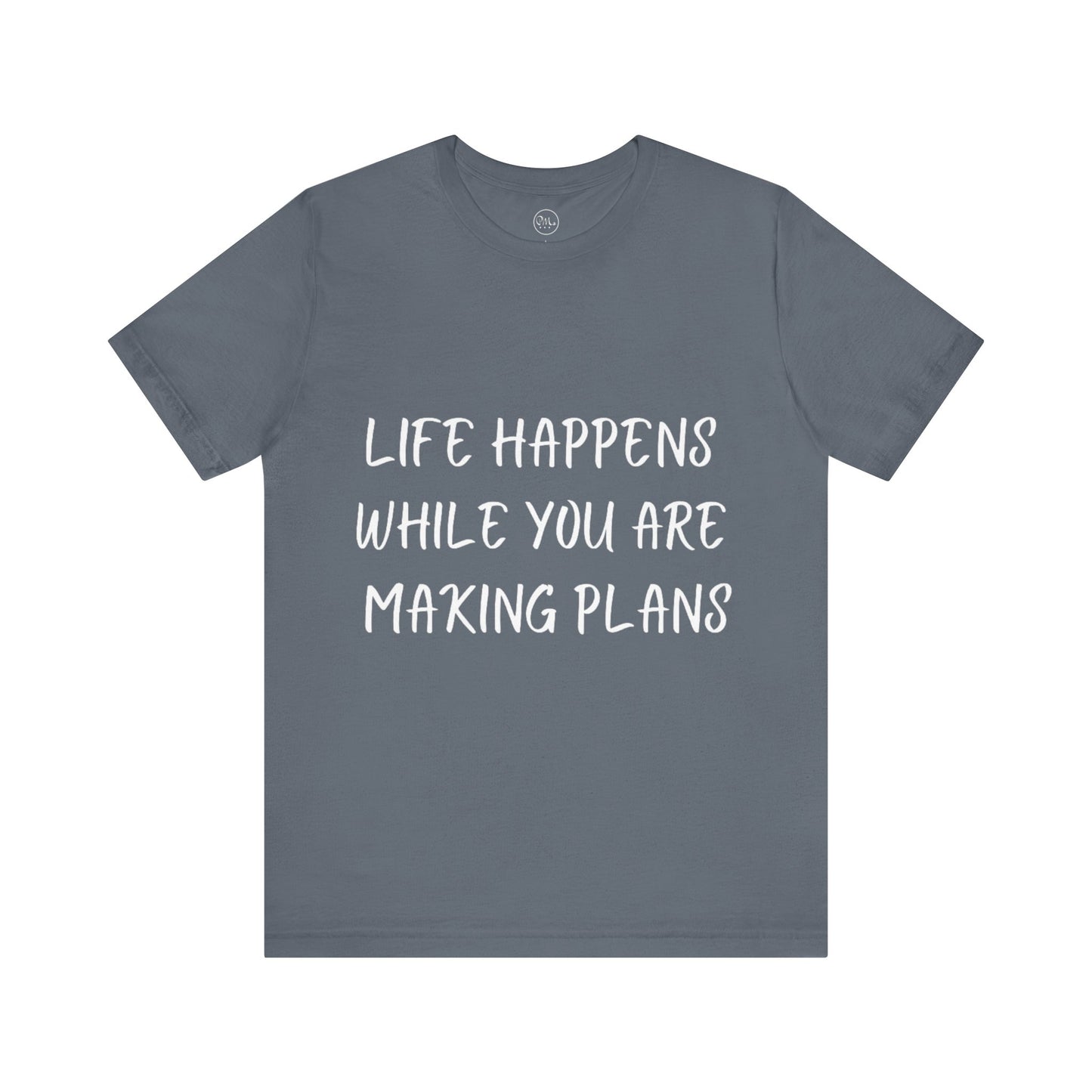 Life Happens While You Are Making Plans T-shirt