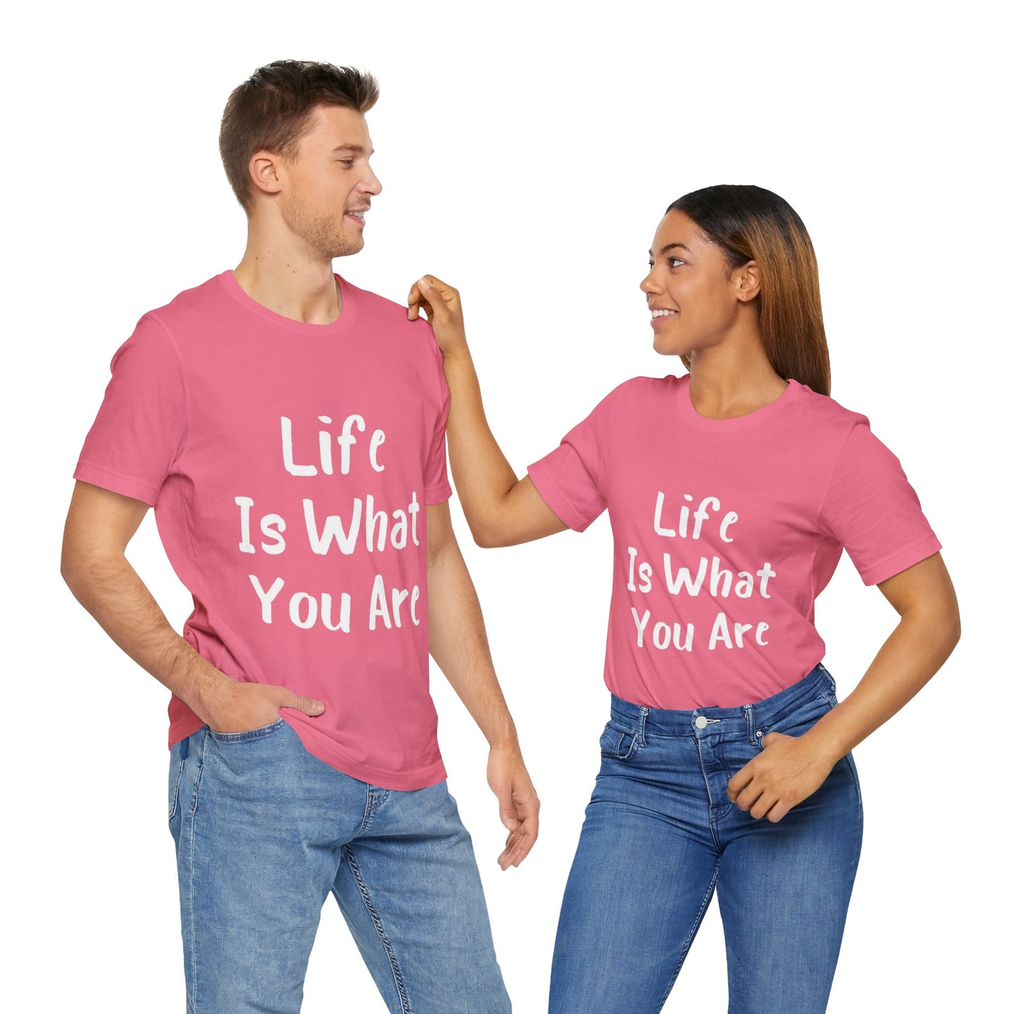 Life Is What You Are T-shirt