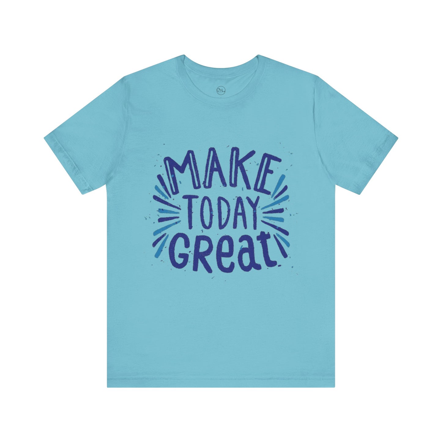 Make Today Great T-shirt