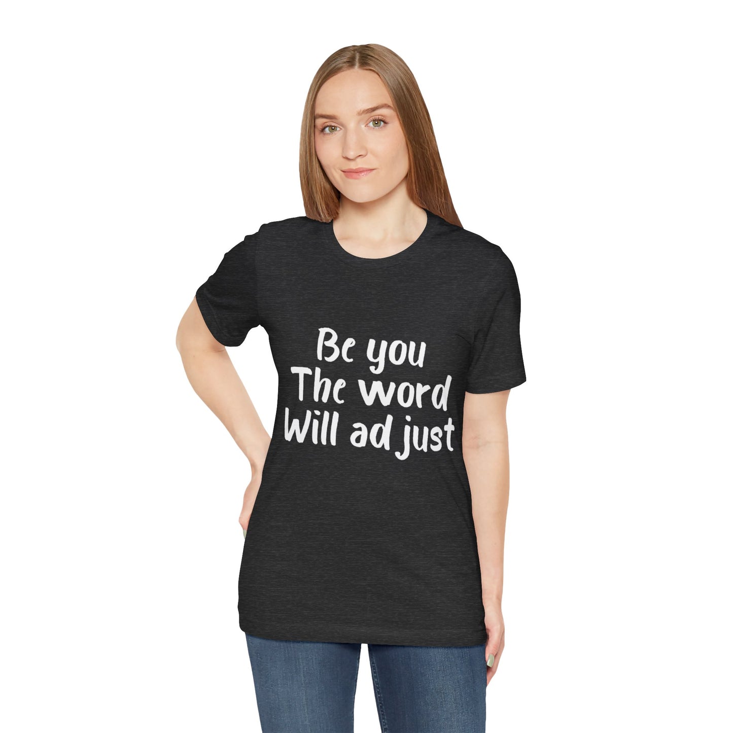 Be You The World Will Adjust T-shirt