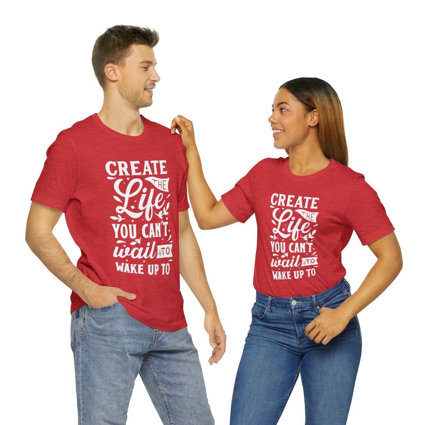 Create The Life You Can't Wait To Wake Up To T-shirt