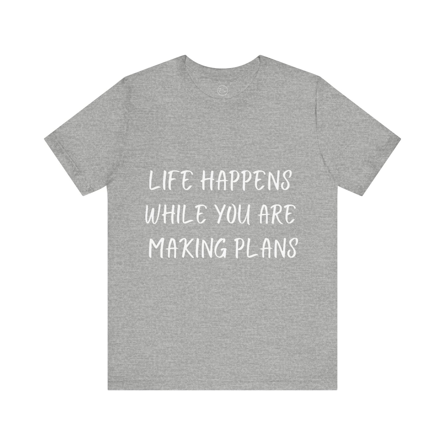 Life Happens While You Are Making Plans T-shirt