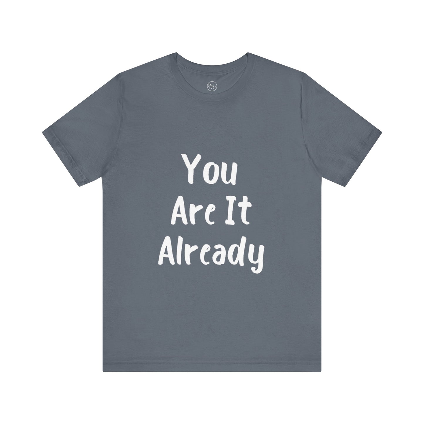 You Are It Already T-shirt