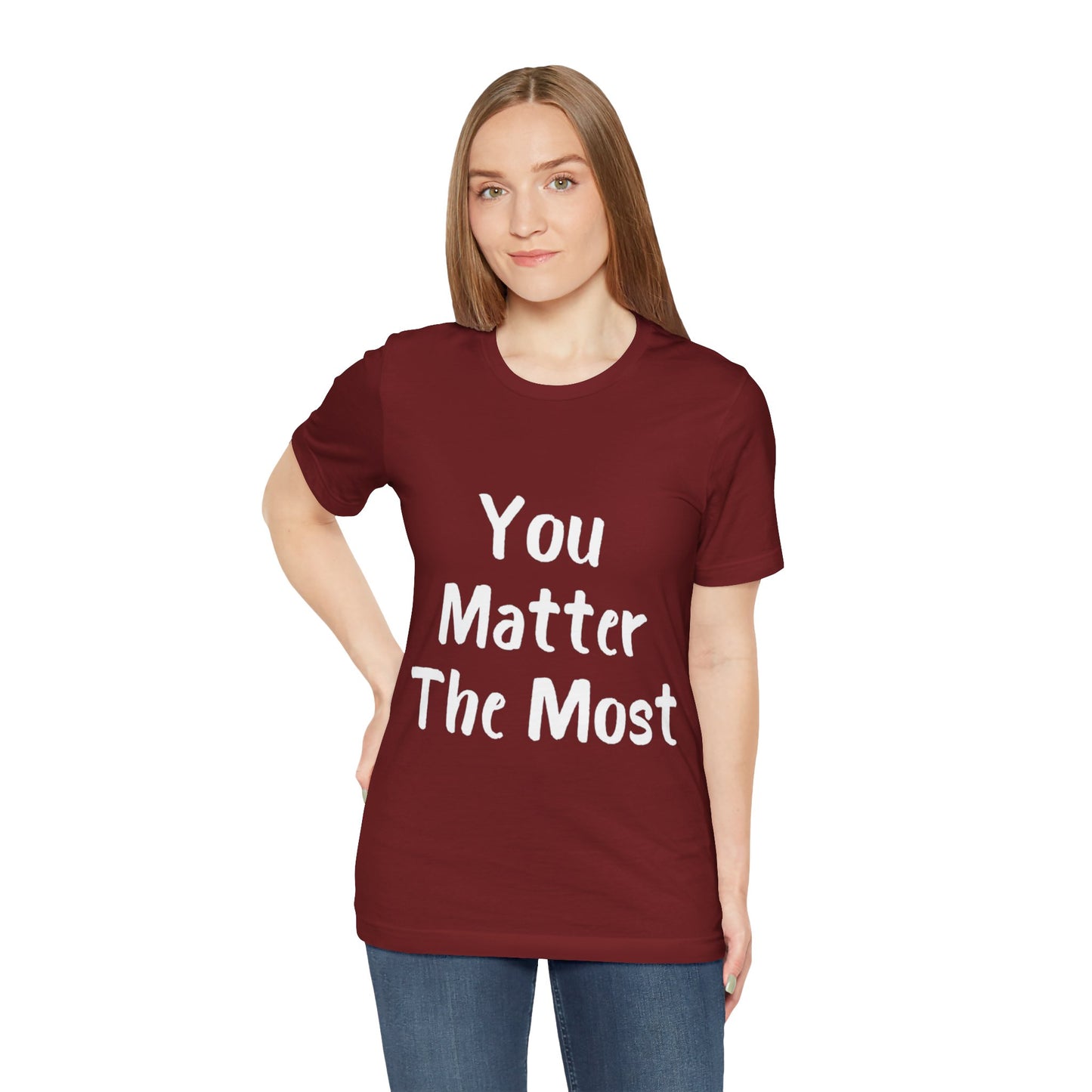 You Matter The Most T-shirt