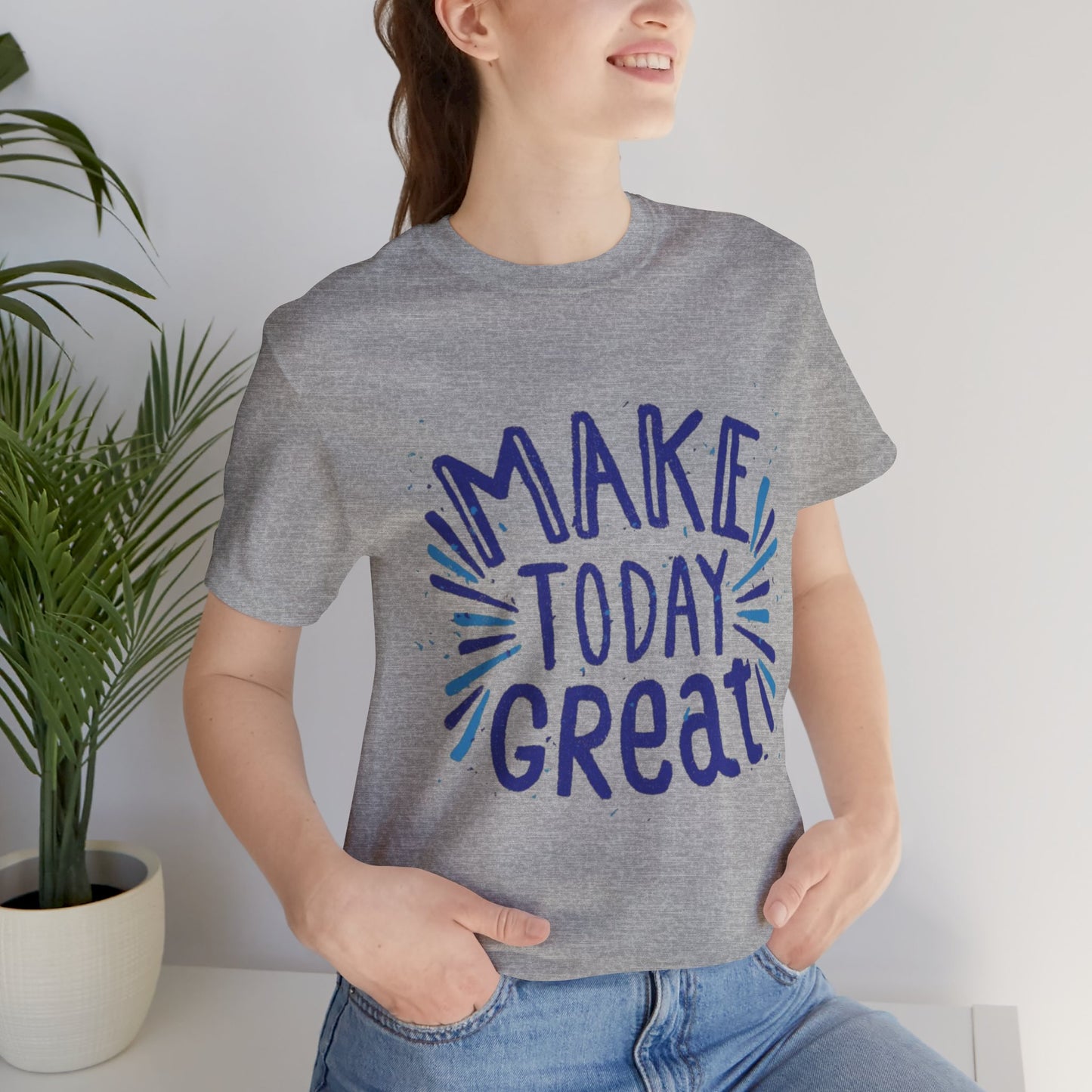 Make Today Great T-shirt