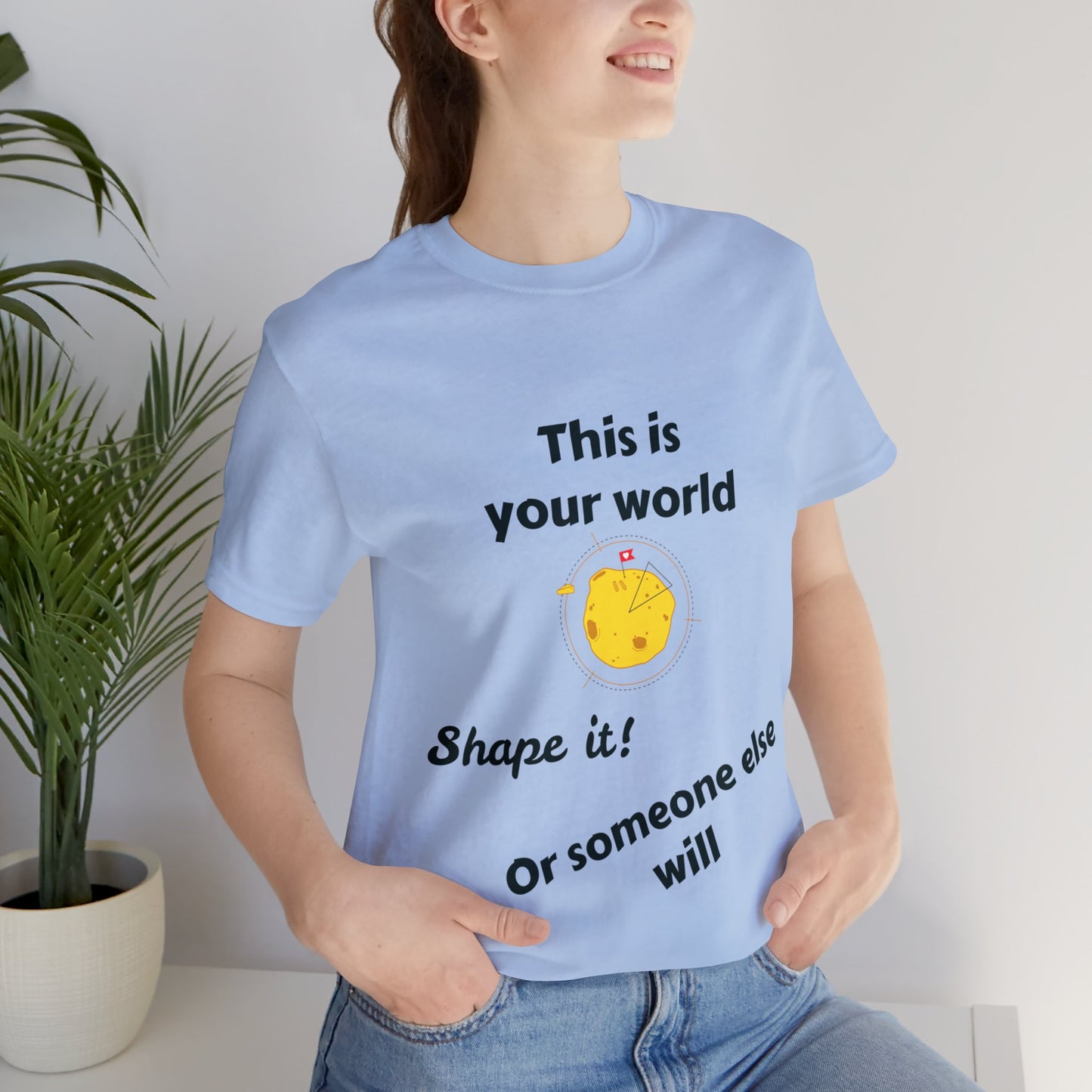 This Is Your World T-shirt