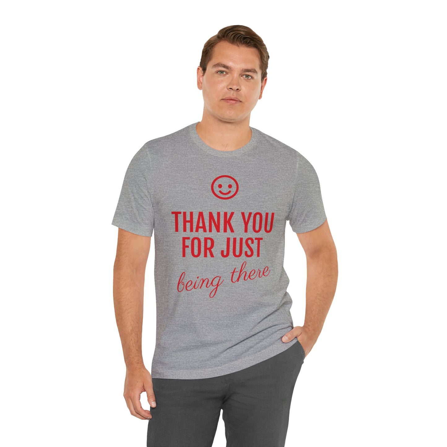 Thank You For Just Being There T-shirt