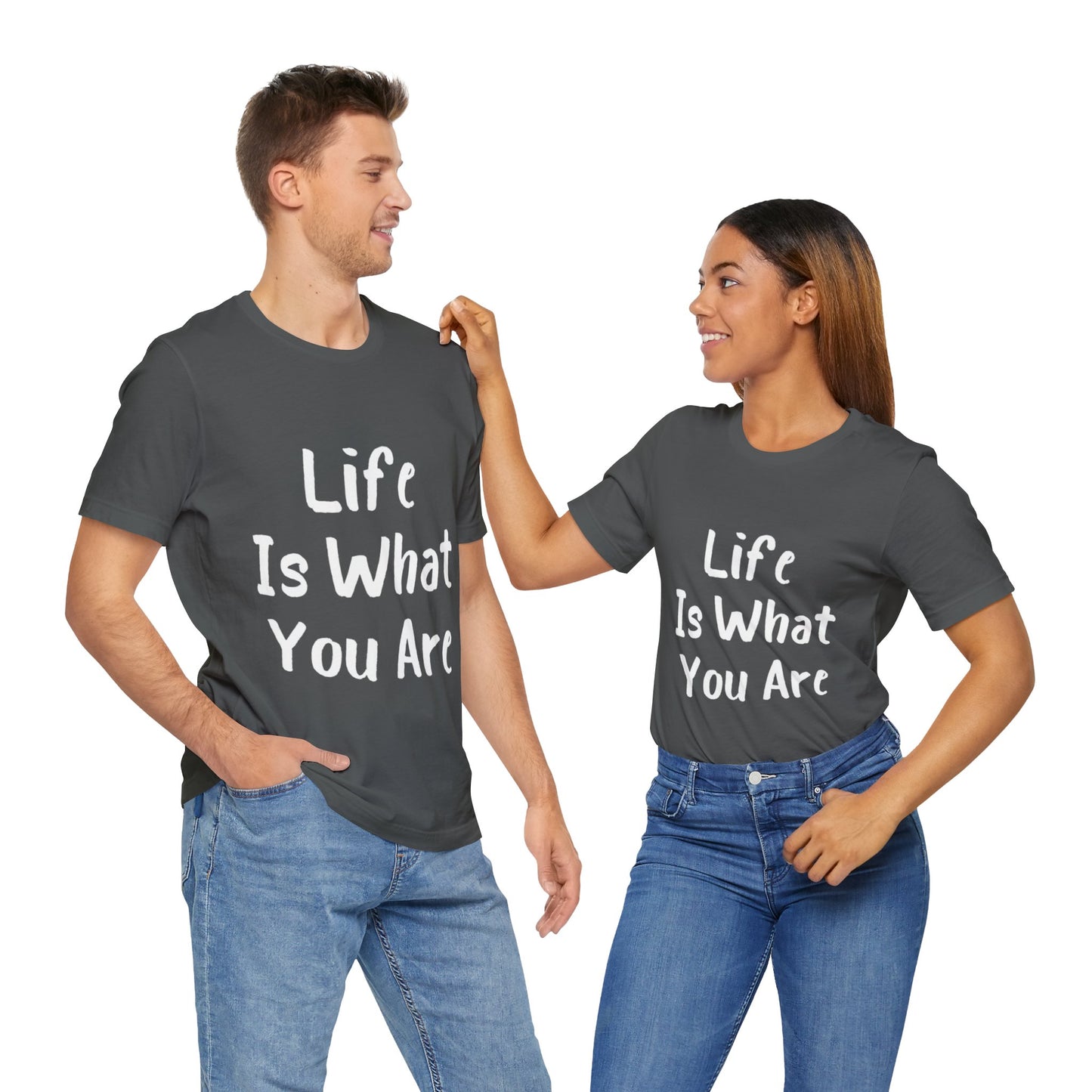 Life Is What You Are T-shirt