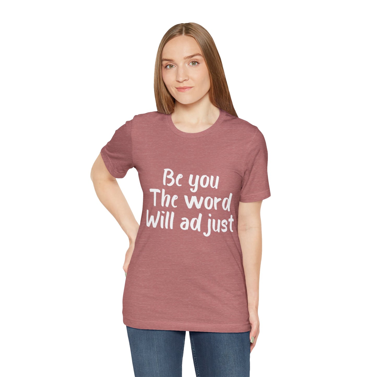 Be You The World Will Adjust T-shirt