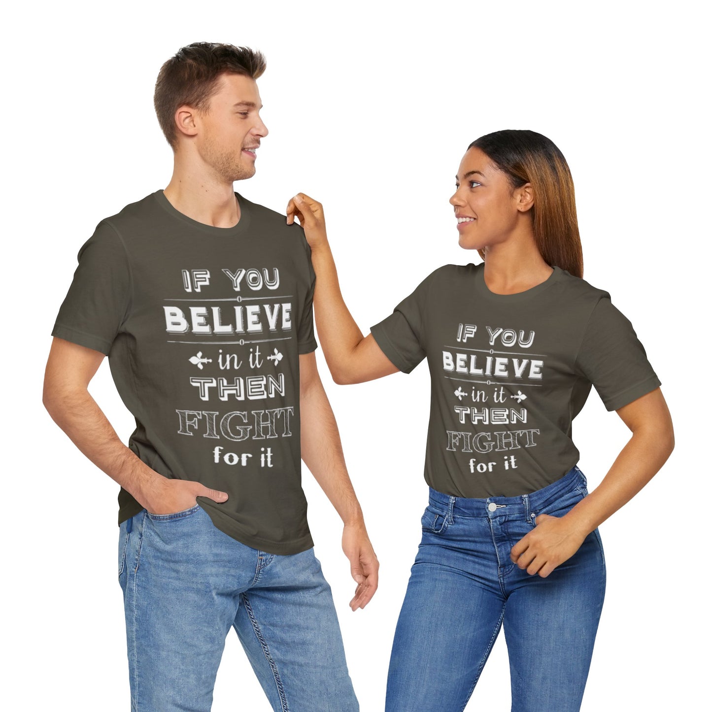 If You Believe It Then Fight For It T-shirt