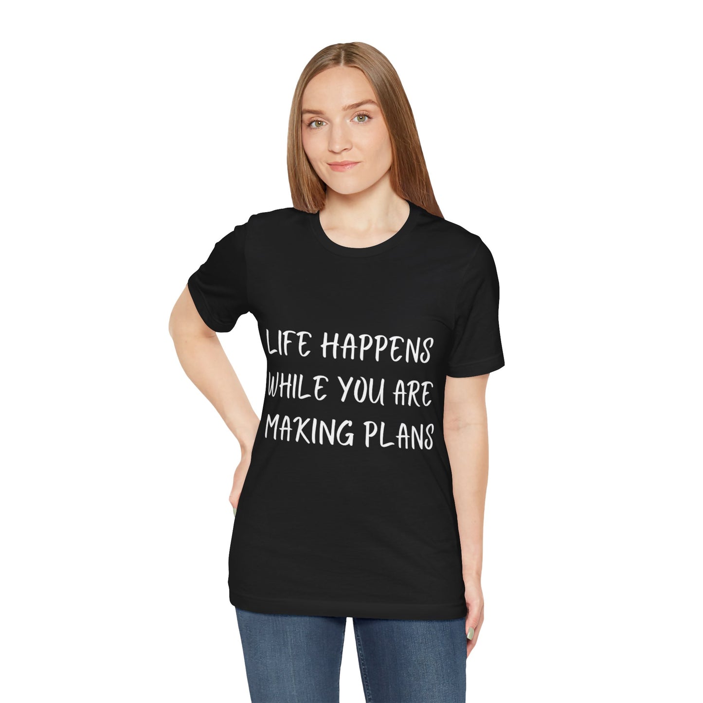 Life Happens While You Are Making Plans T-shirt