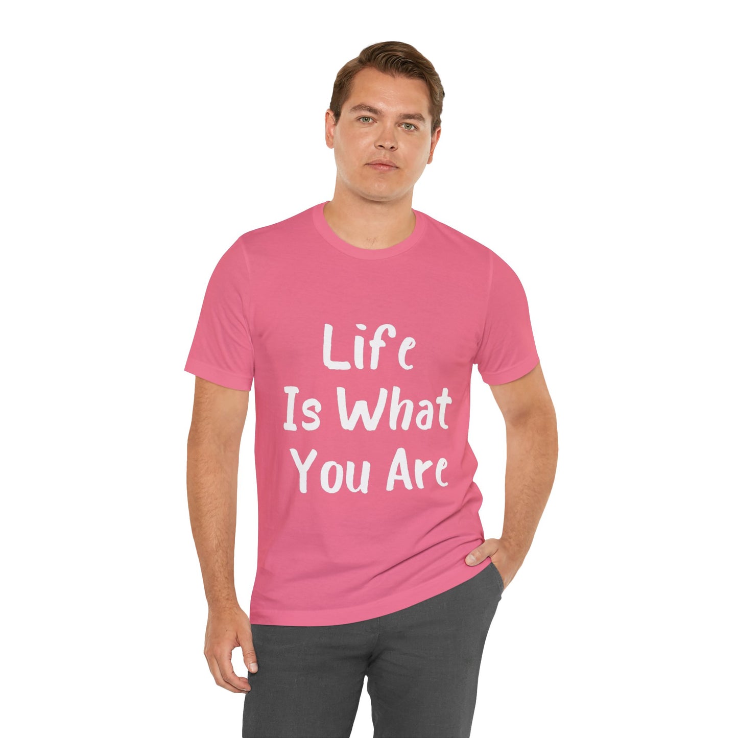 Life Is What You Are T-shirt