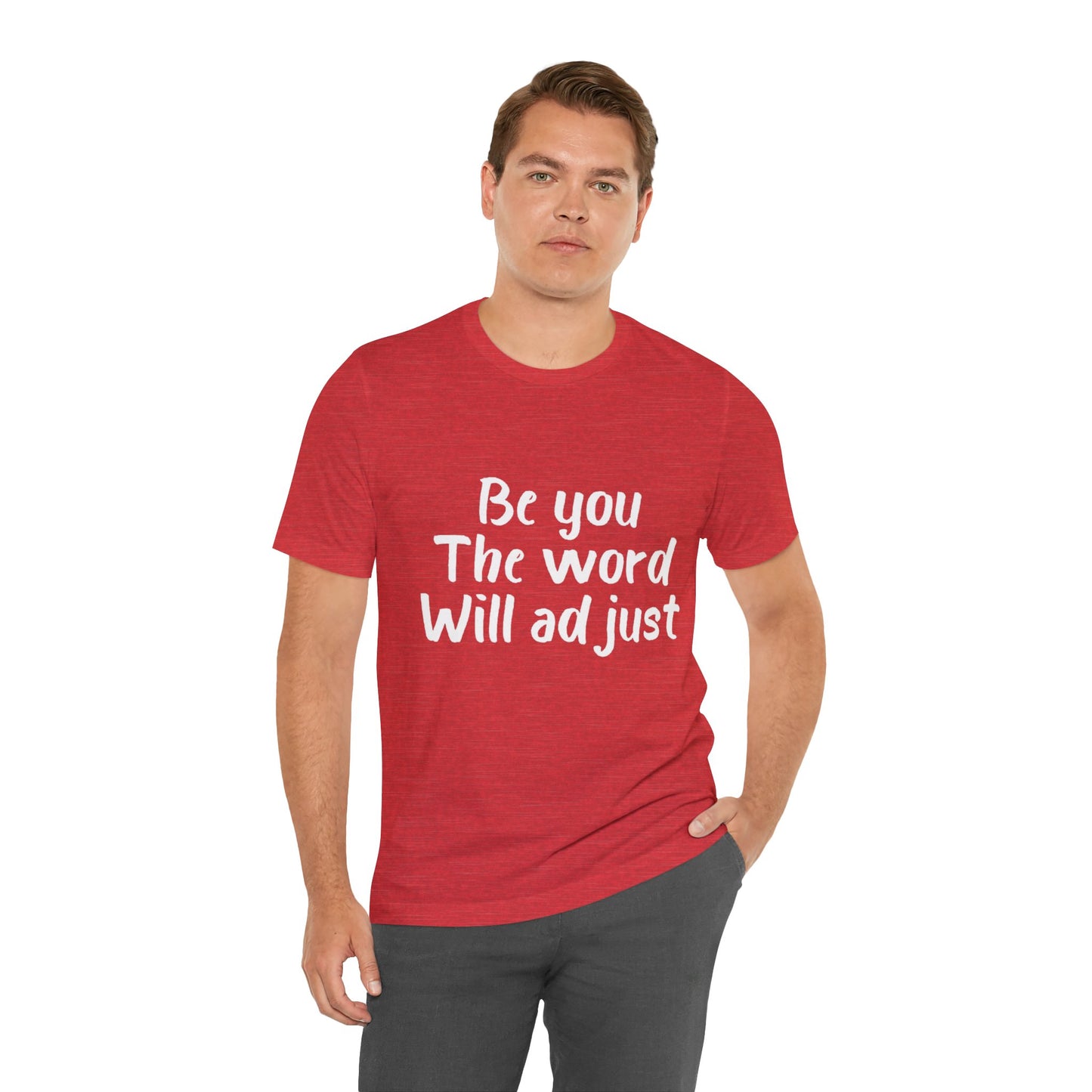 Be You The World Will Adjust T-shirt