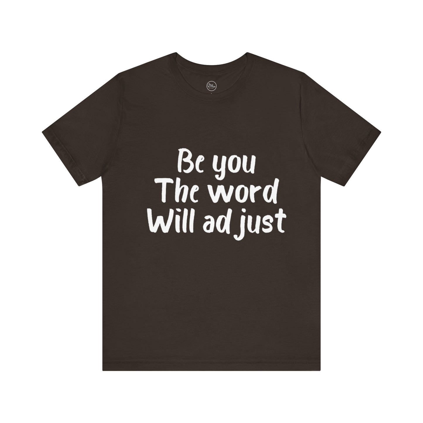 Be You The World Will Adjust T-shirt