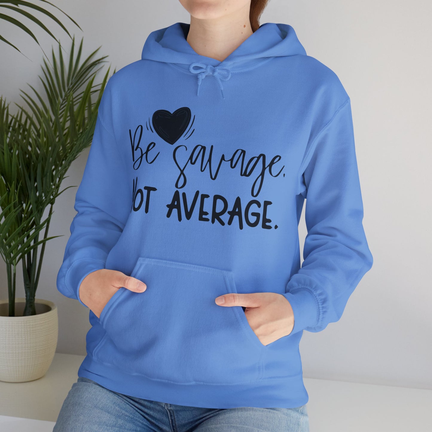 Be Savage Not Average Hoodie