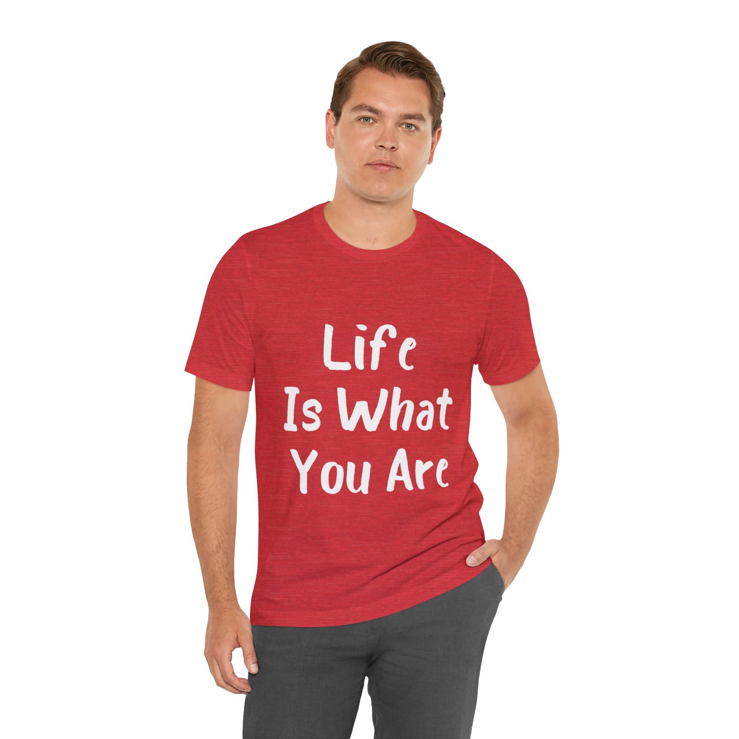 Life Is What You Are T-shirt