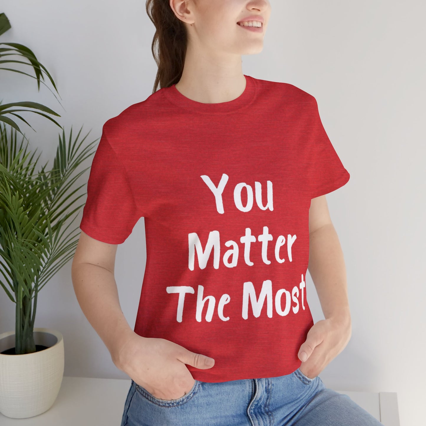 You Matter The Most T-shirt