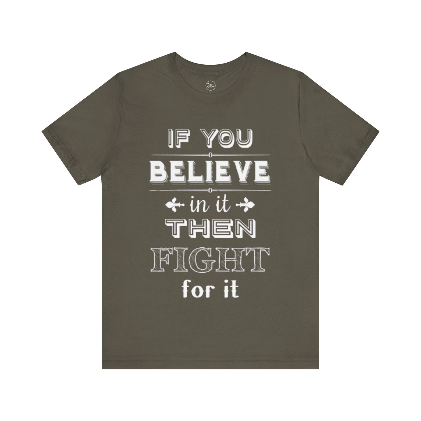 If You Believe It Then Fight For It T-shirt