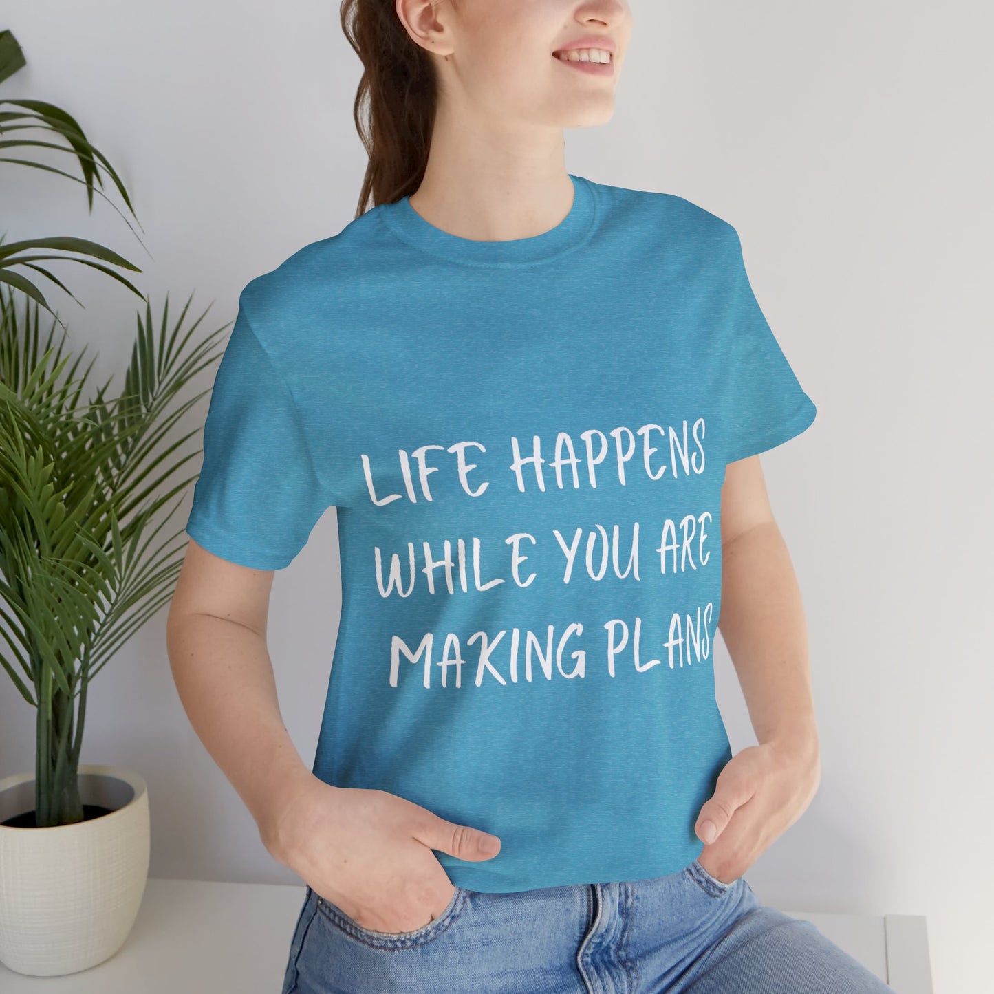 Life Happens While You Are Making Plans T-shirt