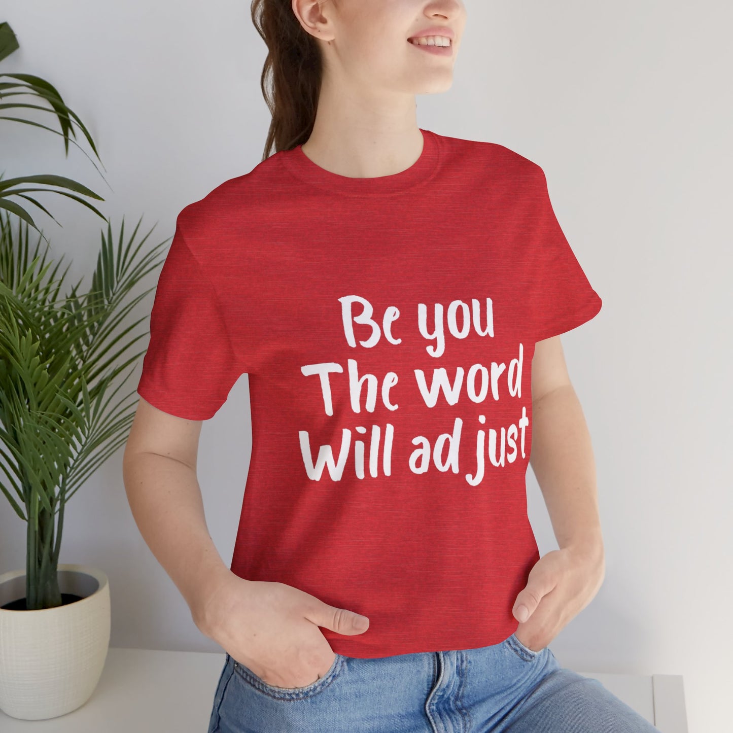 Be You The World Will Adjust T-shirt