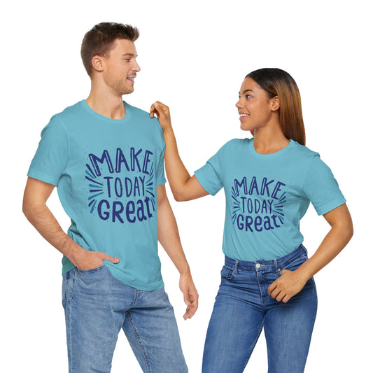 Make Today Great T-shirt