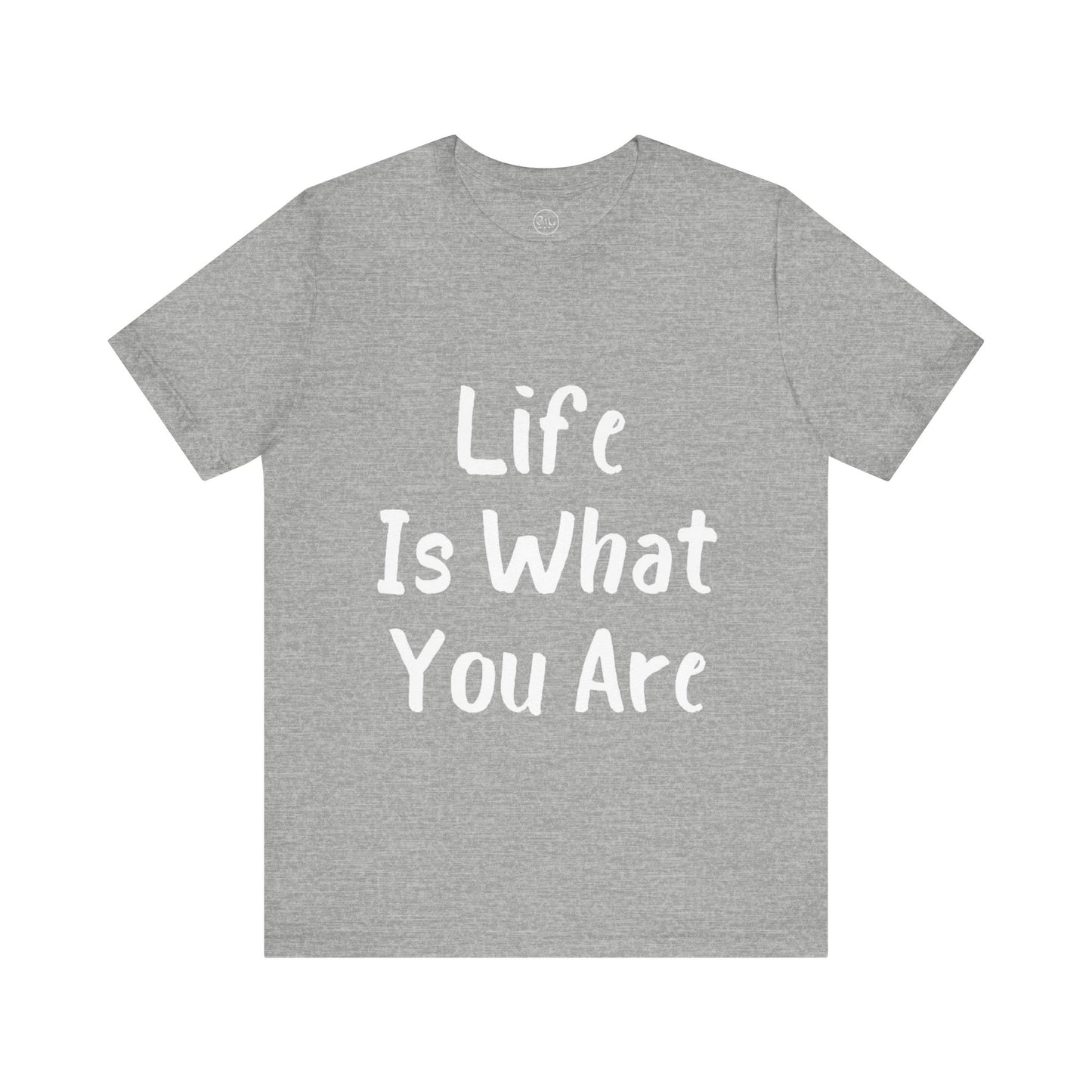 Life Is What You Are T-shirt