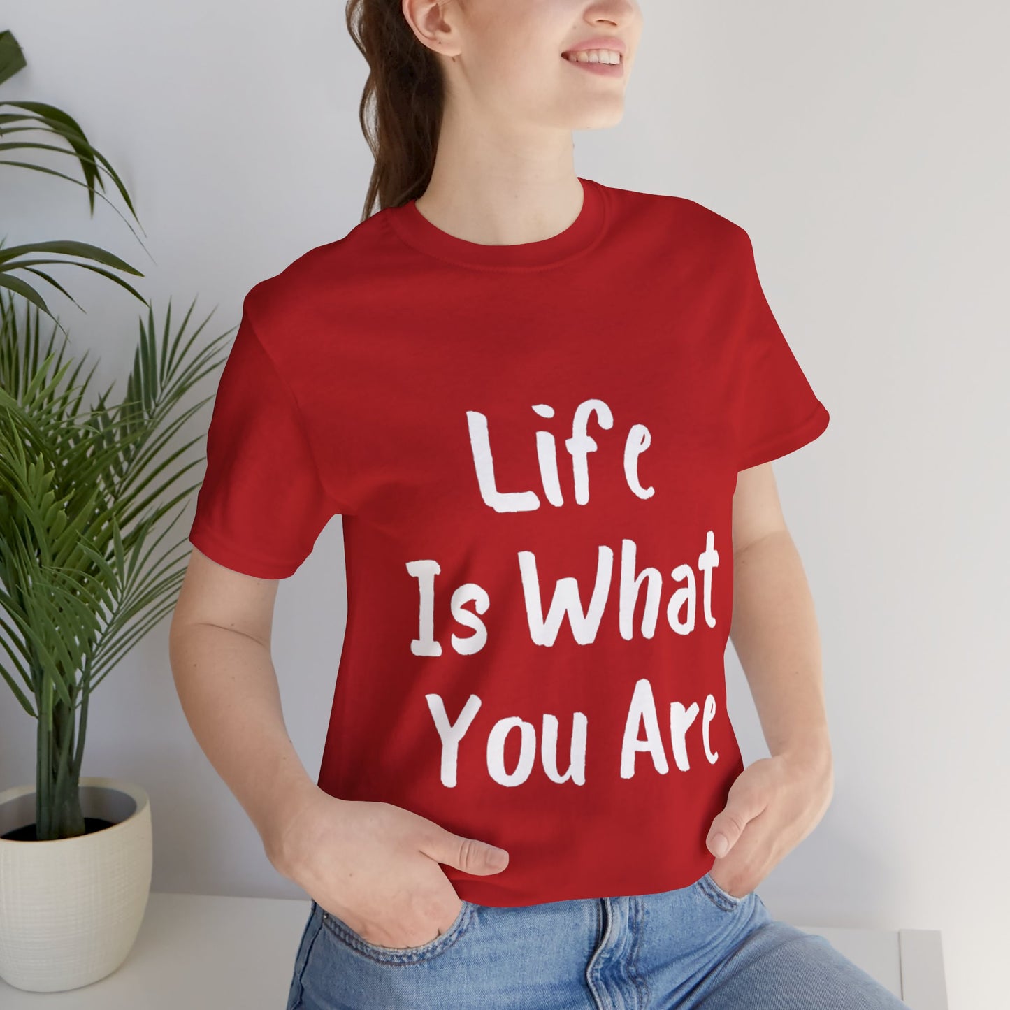 Life Is What You Are T-shirt