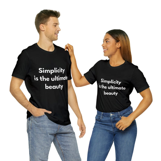 Simplicity Is The Ultimate Beauty T-shirt