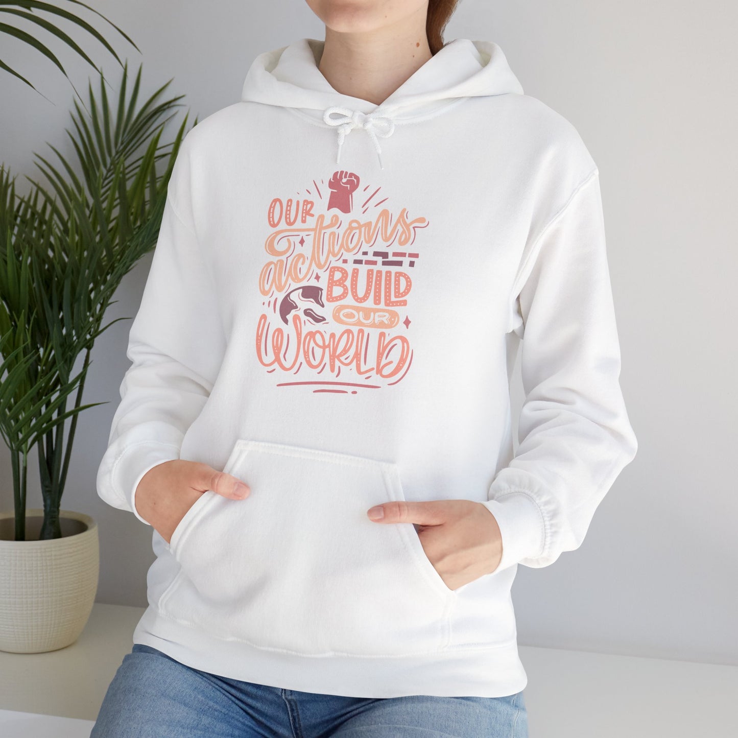 Our Actions Build Our World Hoodie