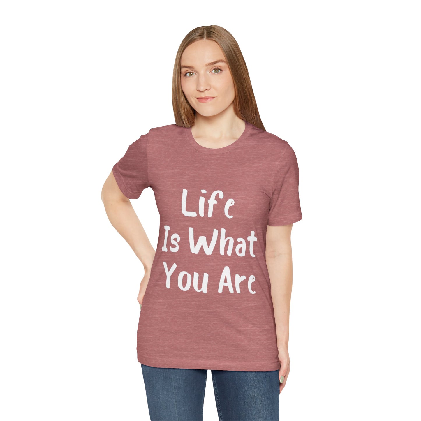 Life Is What You Are T-shirt