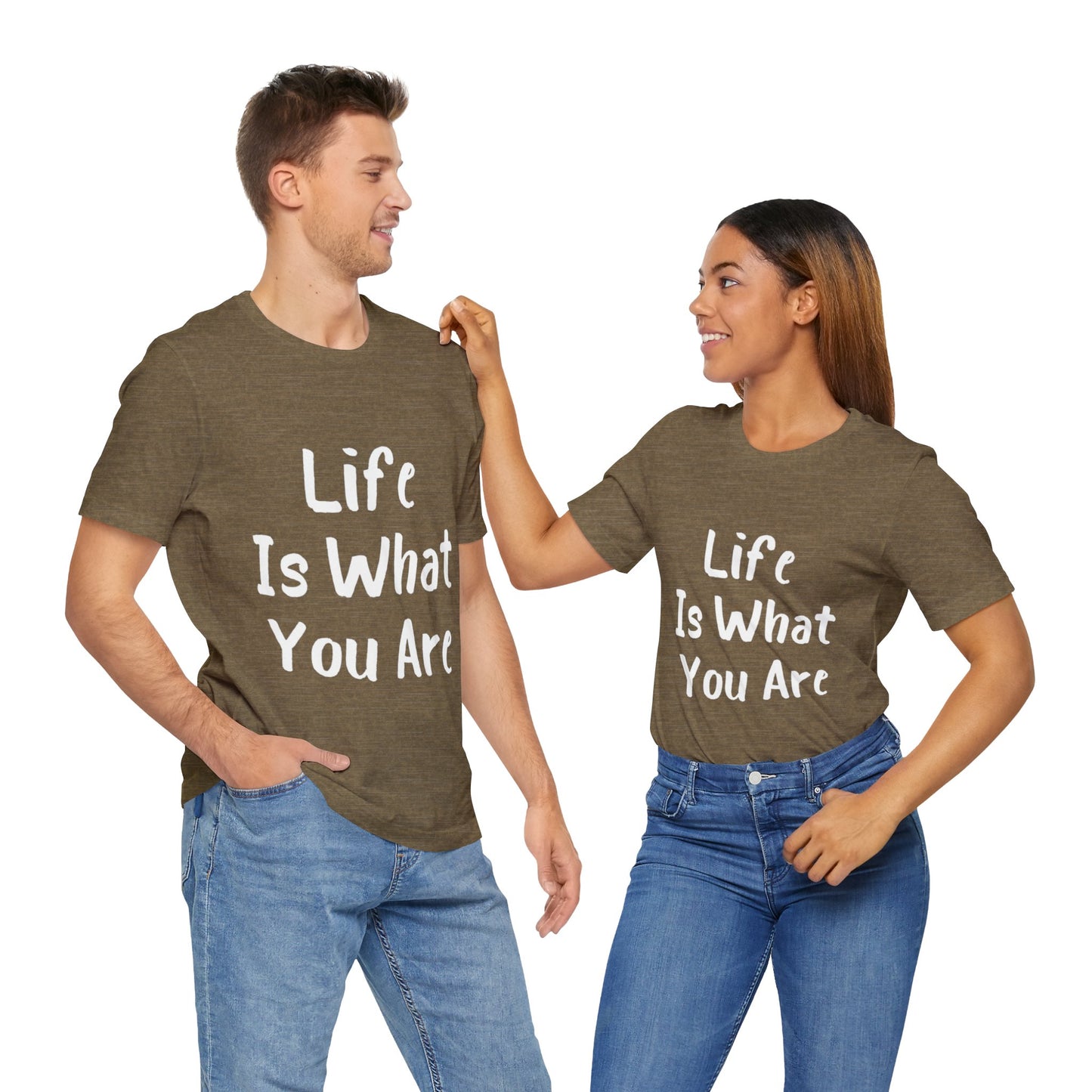 Life Is What You Are T-shirt