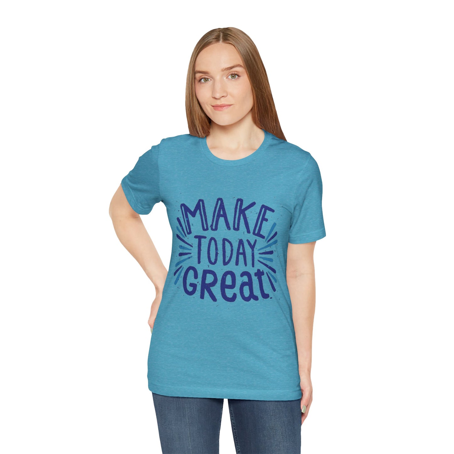 Make Today Great T-shirt