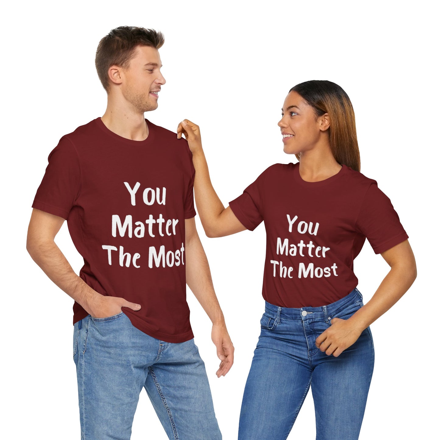 You Matter The Most T-shirt