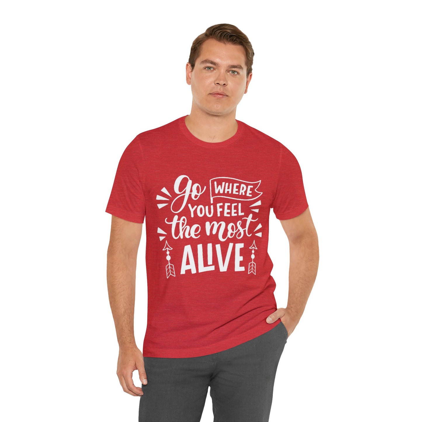 Go Where You Feel The Most Alive T-shirt