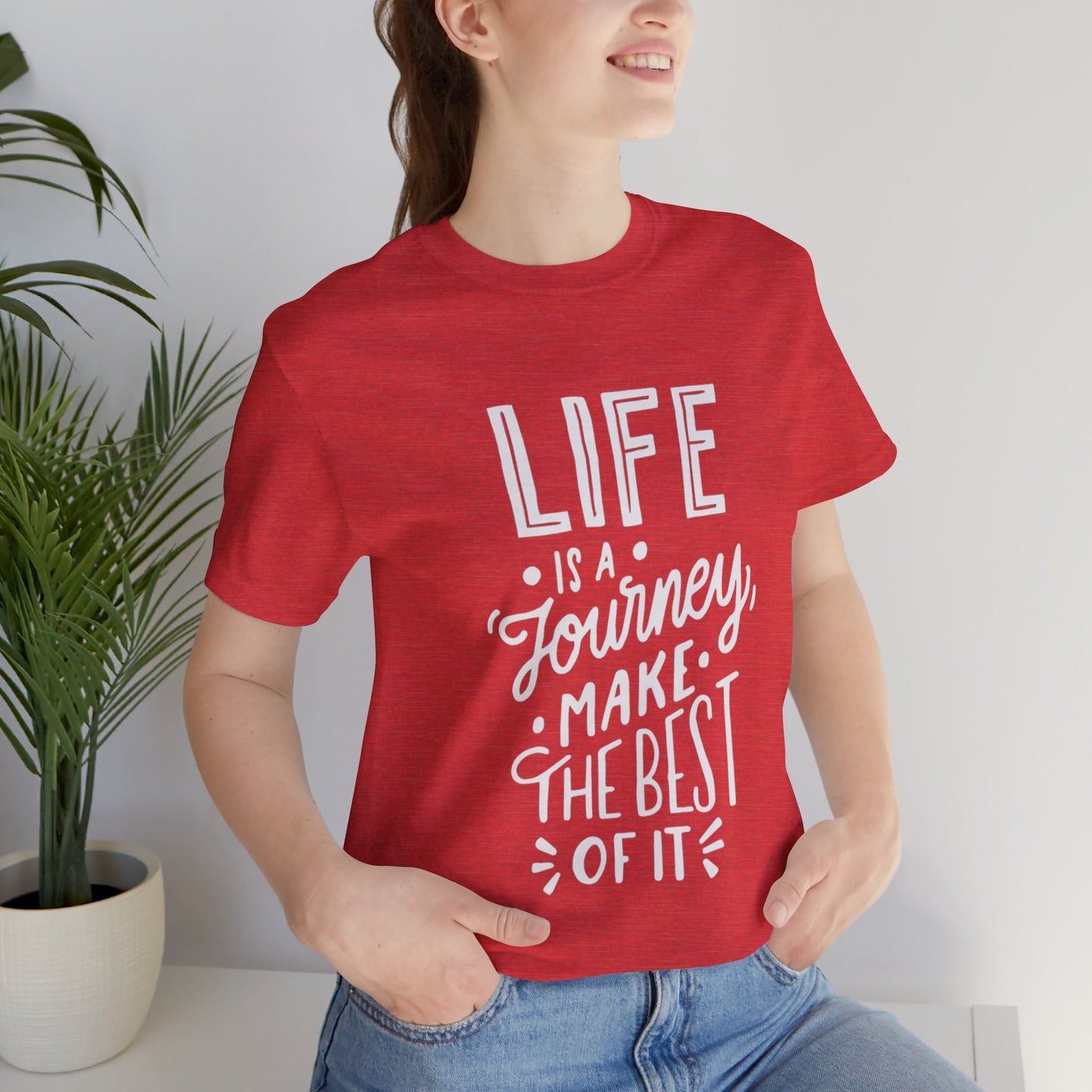 Life Is A Journey Make The Best Of It T-shirt