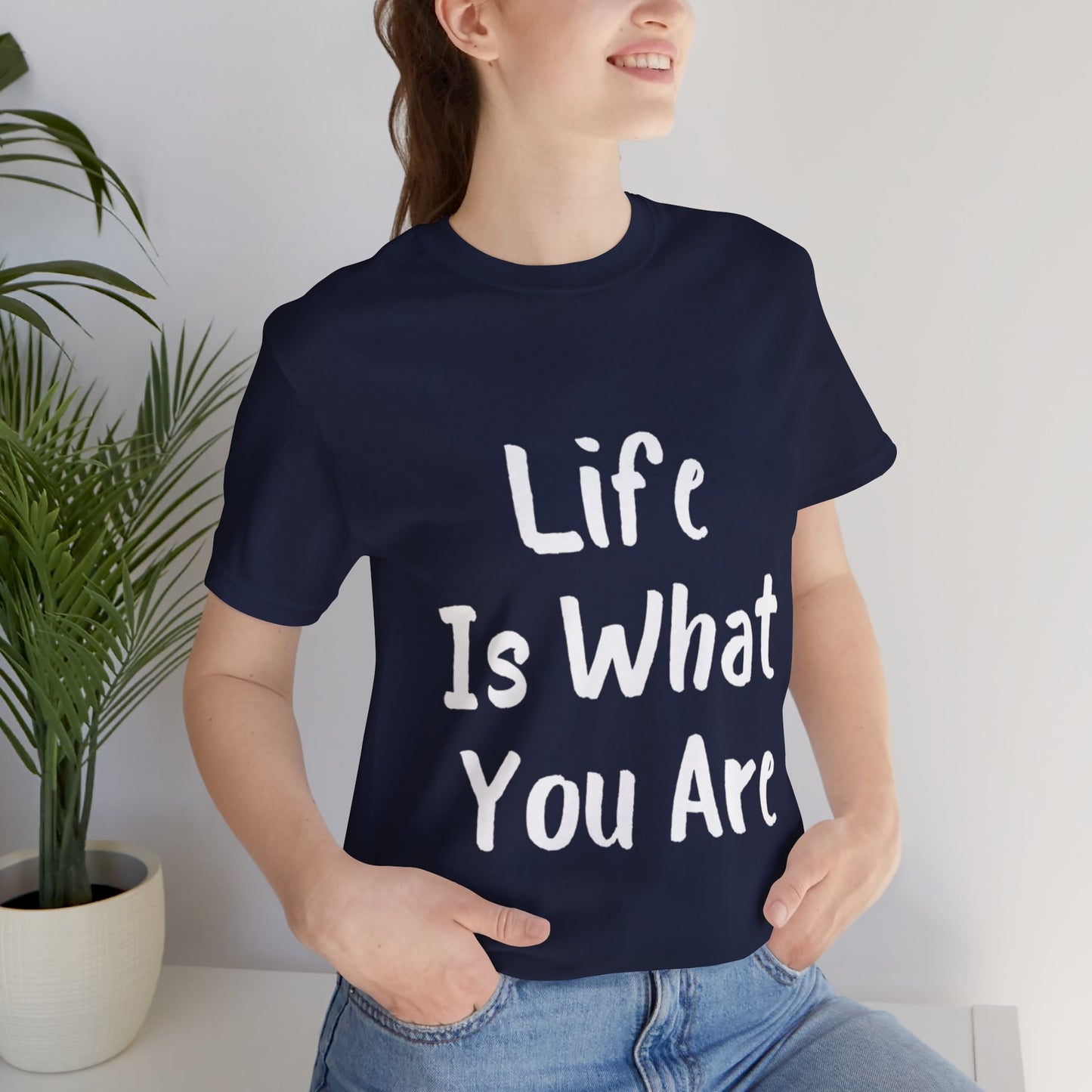 Life Is What You Are T-shirt