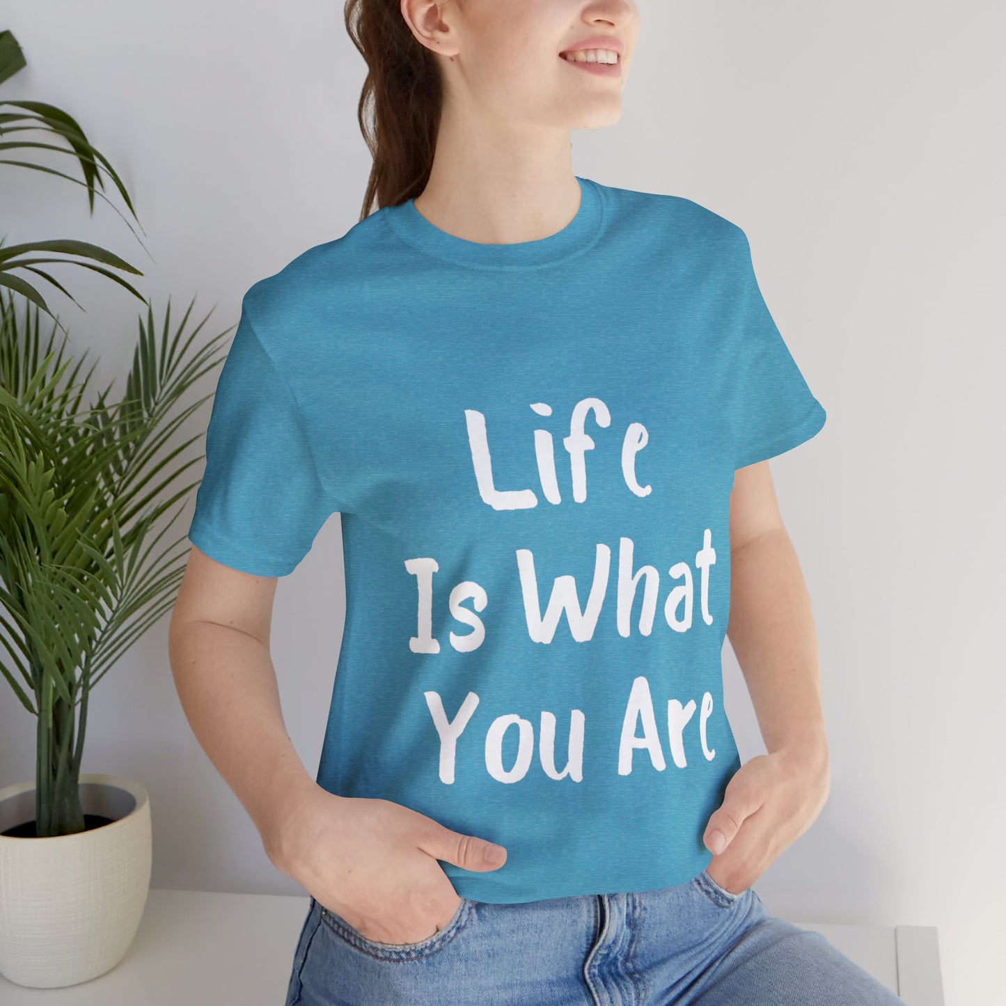 Life Is What You Are T-shirt