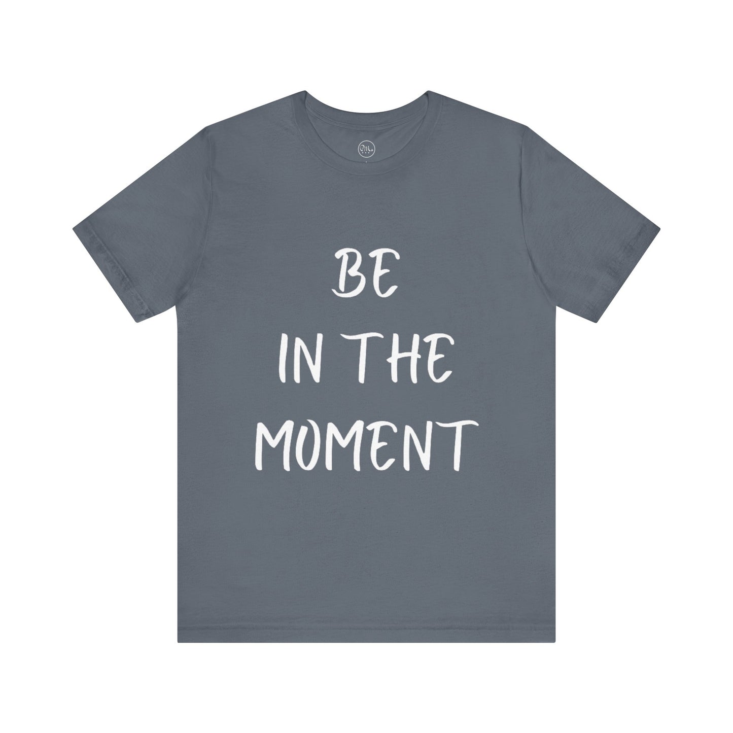 Be In The Moment T-shirt