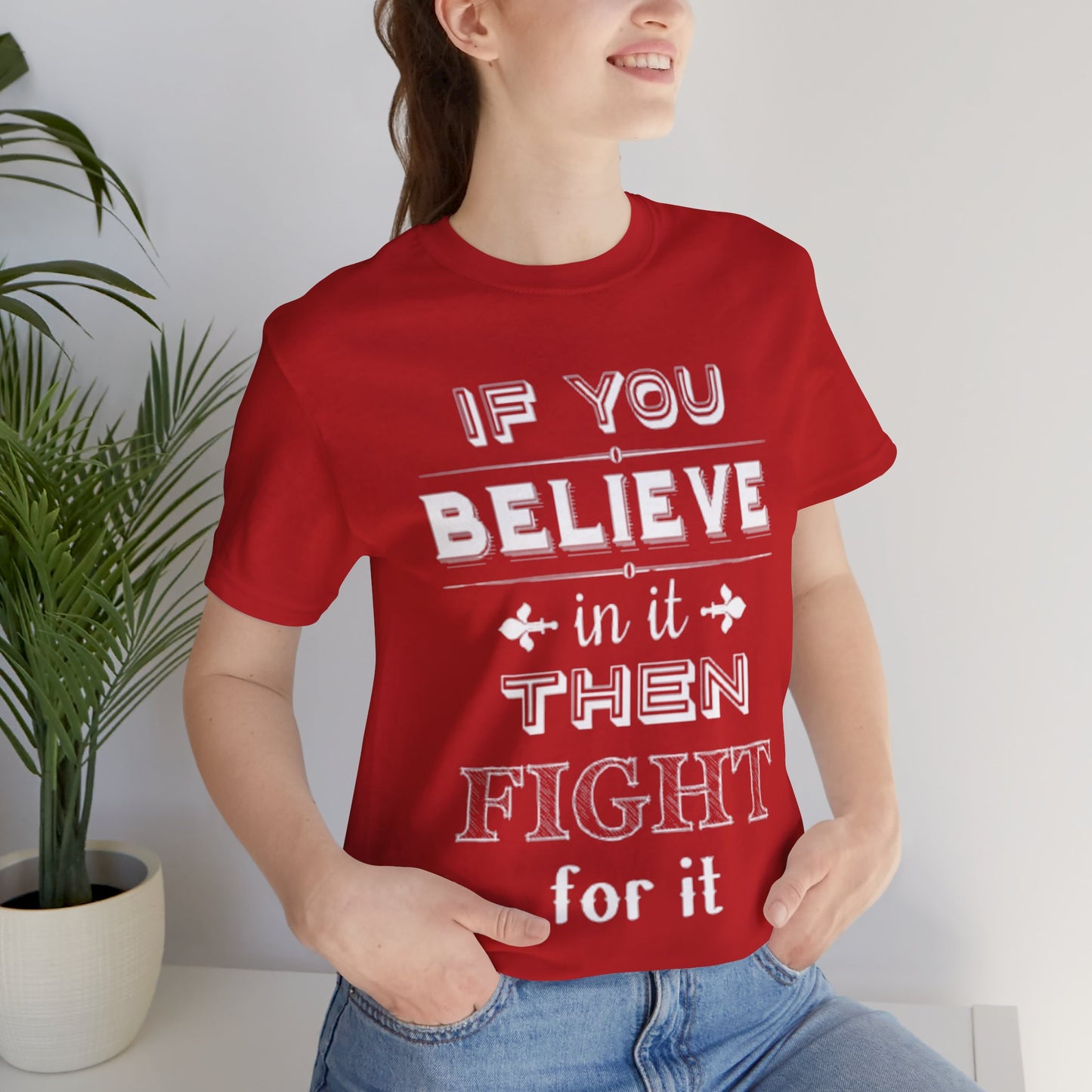 If You Believe It Then Fight For It T-shirt