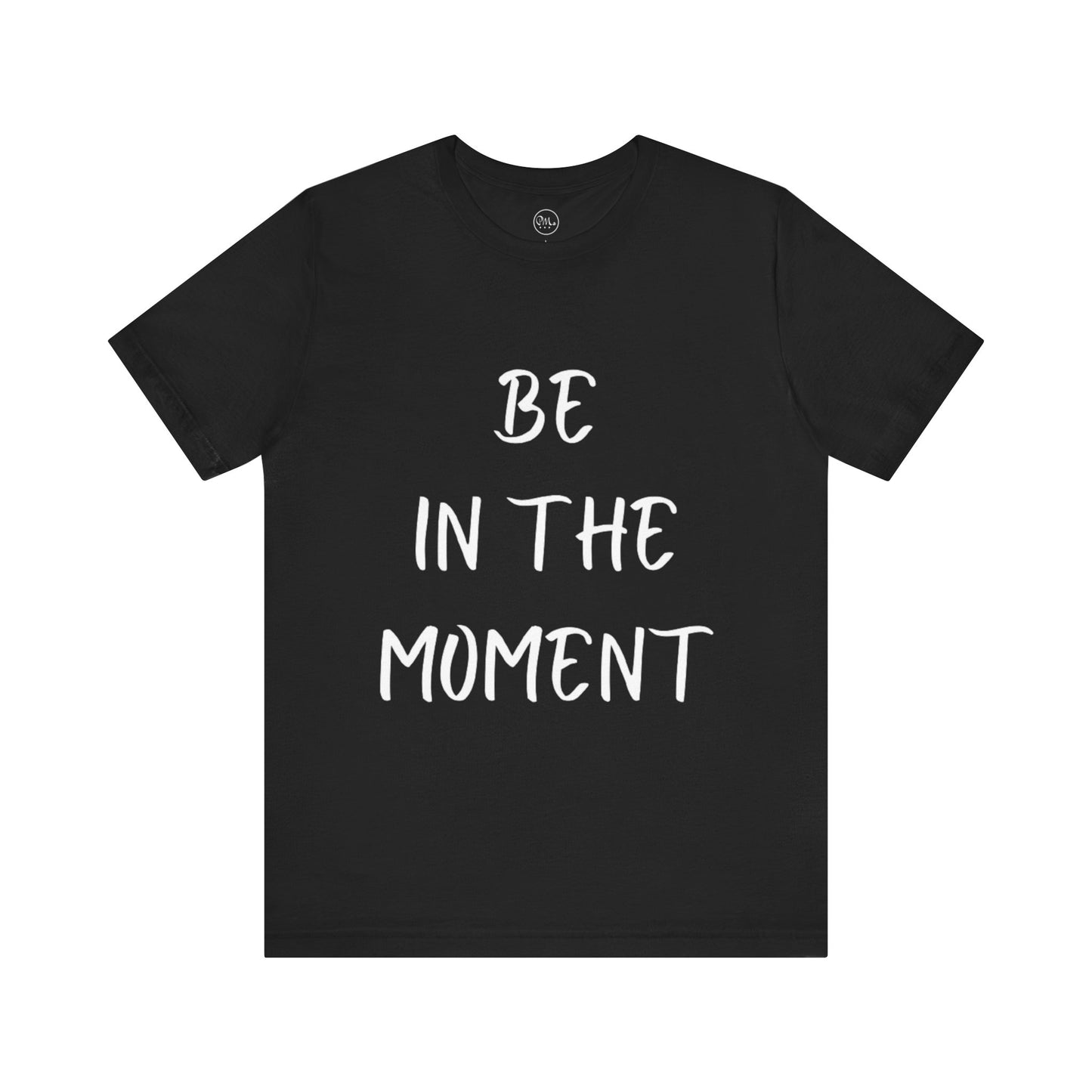 Be In The Moment T-shirt