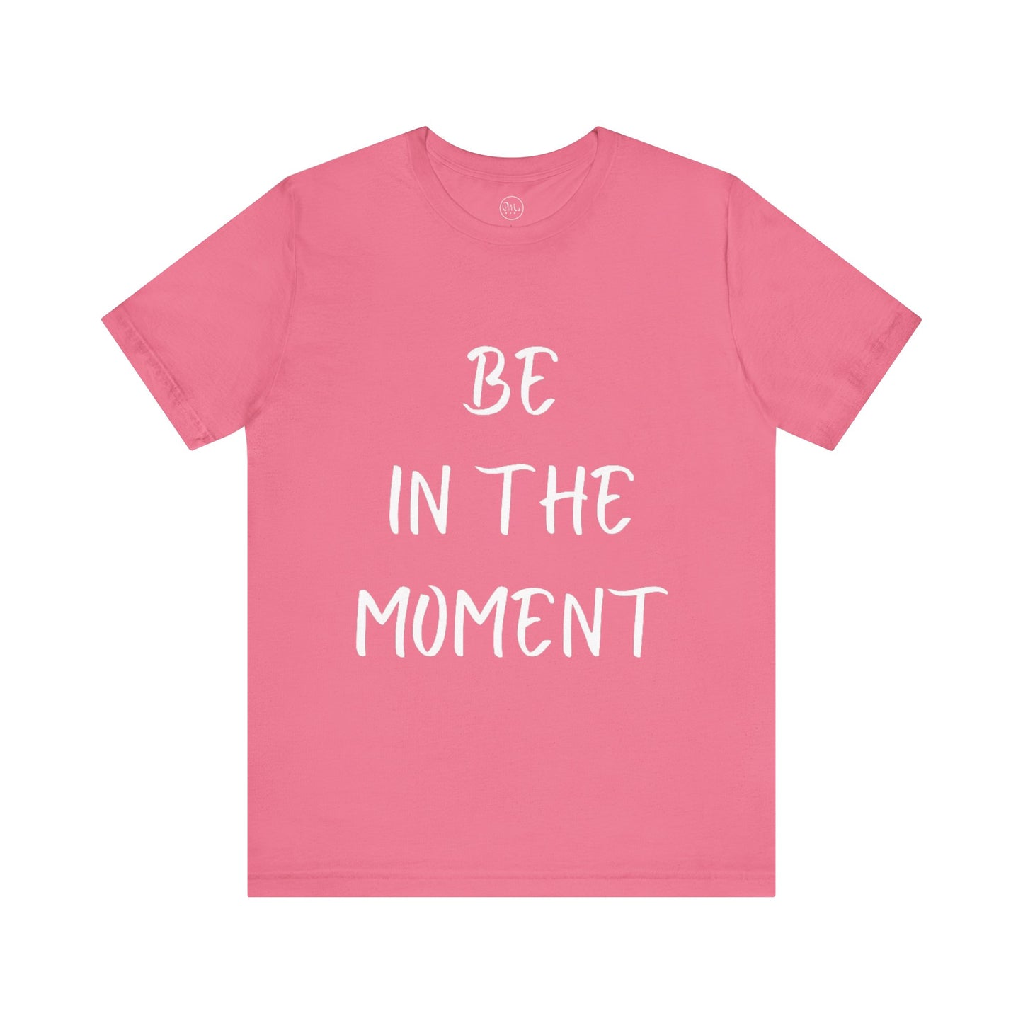 Be In The Moment T-shirt