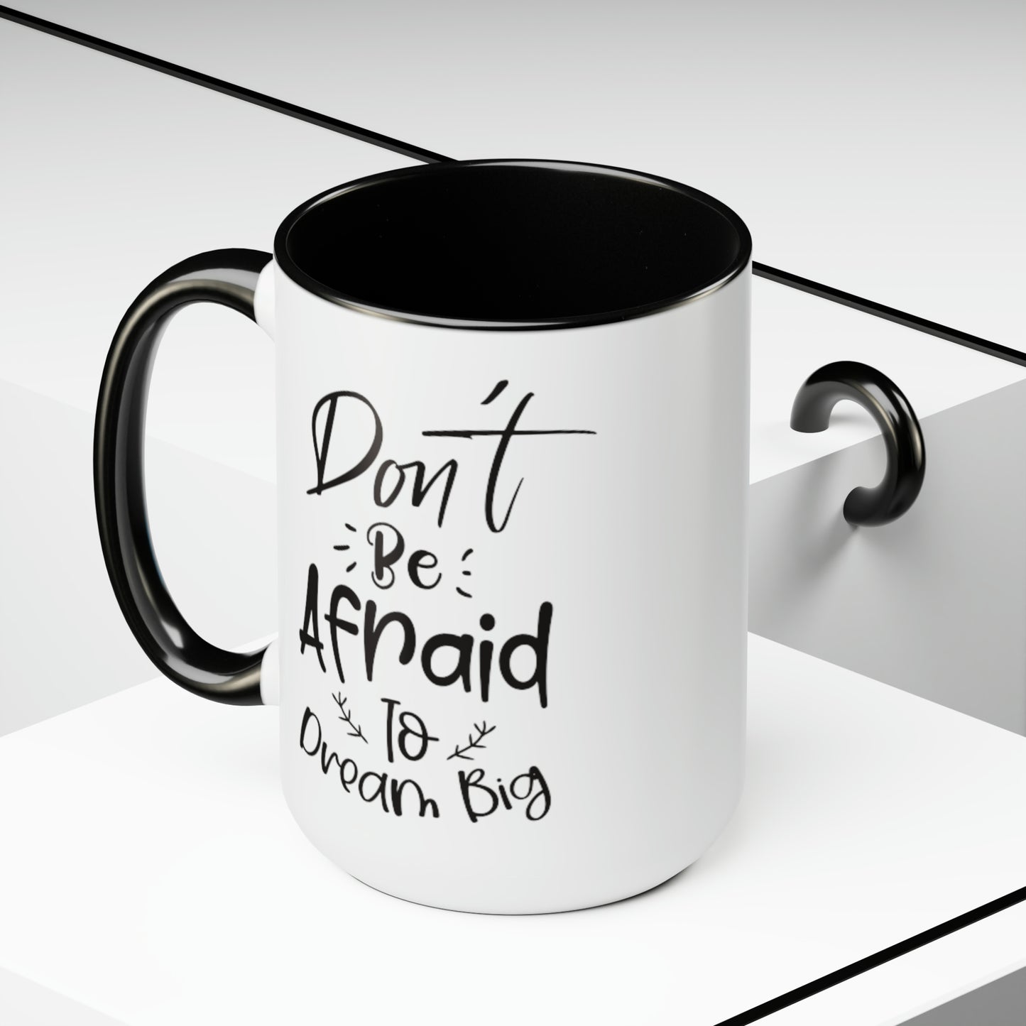 Don't Be Afraid To Dream Big, 15oz Mug