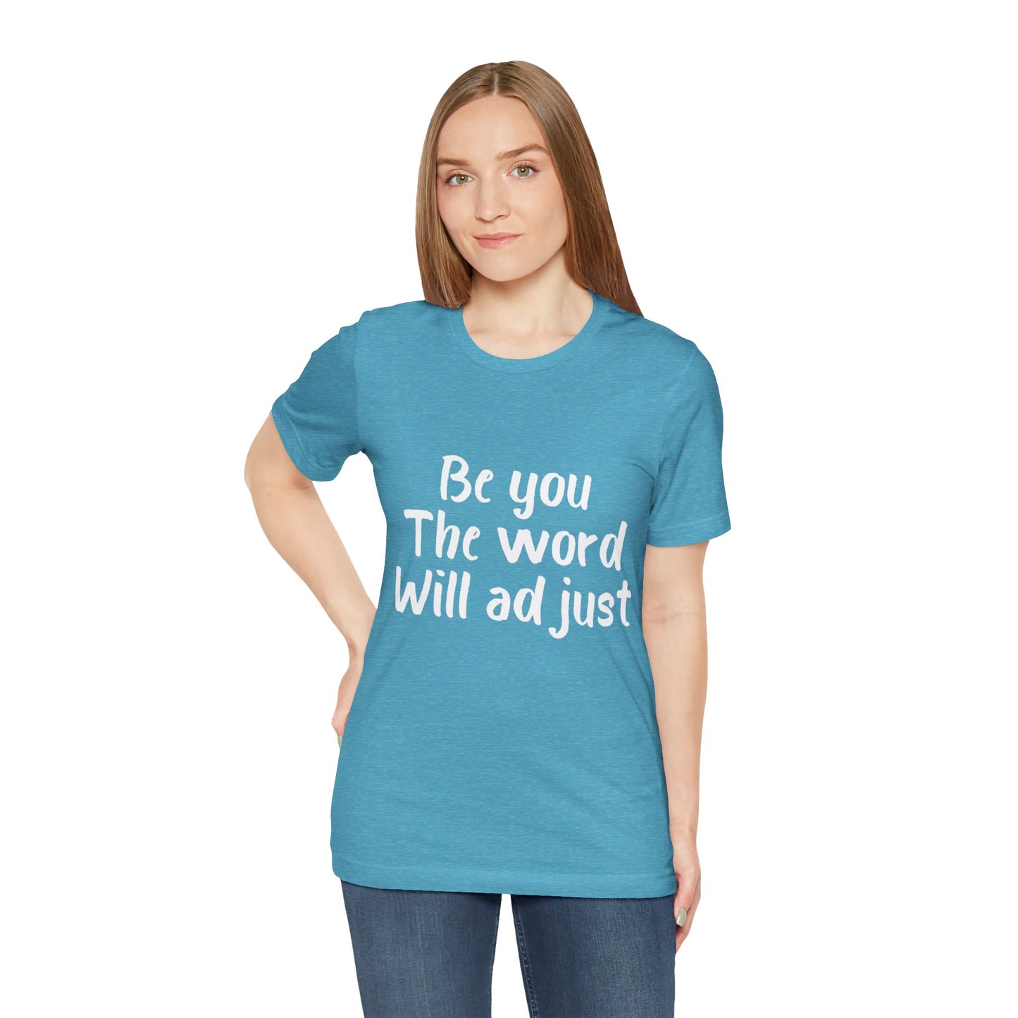 Be You The World Will Adjust T-shirt