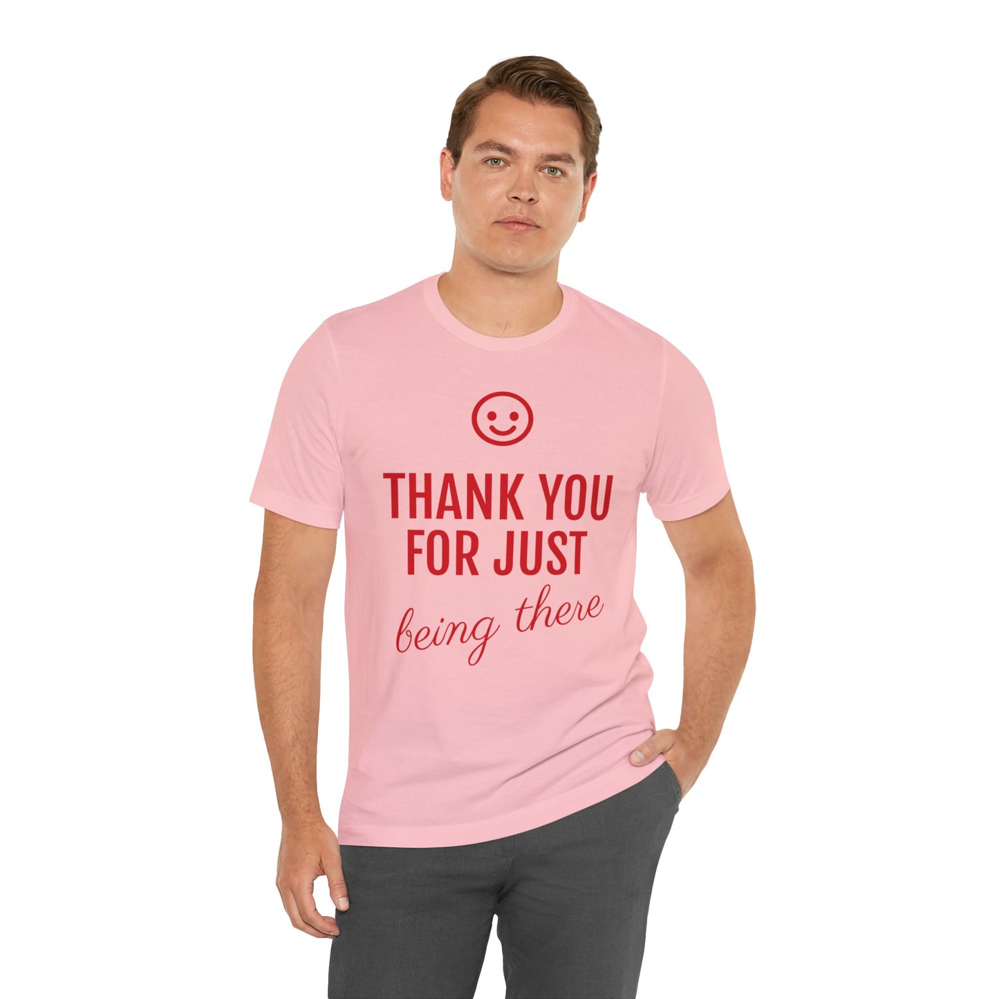 Thank You For Just Being There T-shirt