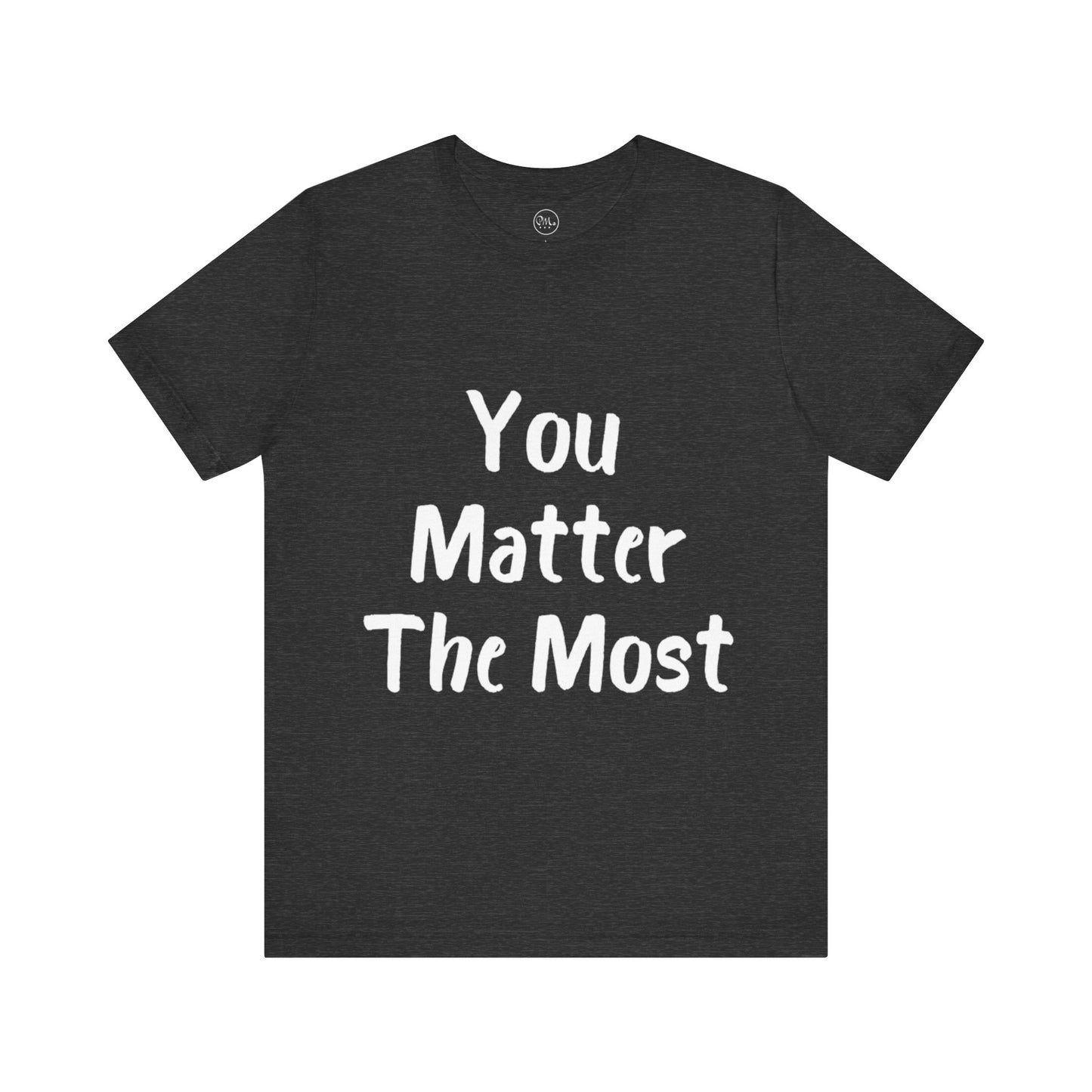 You Matter The Most T-shirt