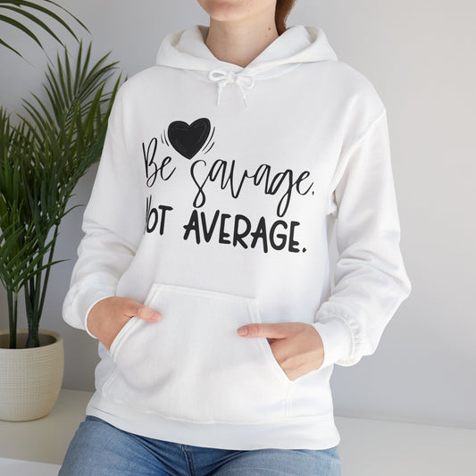 Be Savage Not Average Hoodie